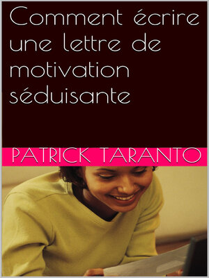 cover image of Comment écrire une lettre de motivation séduisante